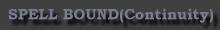 SPELL BOUND (Continuity)